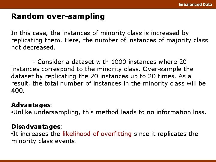 Imbalanced Data Random over-sampling In this case, the instances of minority class is increased