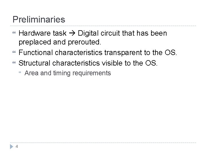 Preliminaries Hardware task Digital circuit that has been preplaced and prerouted. Functional characteristics transparent