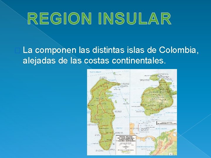 REGION INSULAR � La componen las distintas islas de Colombia, alejadas de las costas