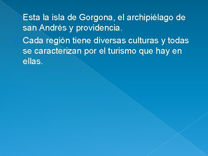 � Esta la isla de Gorgona, el archipiélago de san Andrés y providencia. �