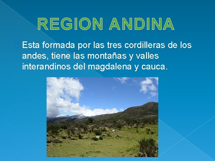 REGION ANDINA � Esta formada por las tres cordilleras de los andes, tiene las