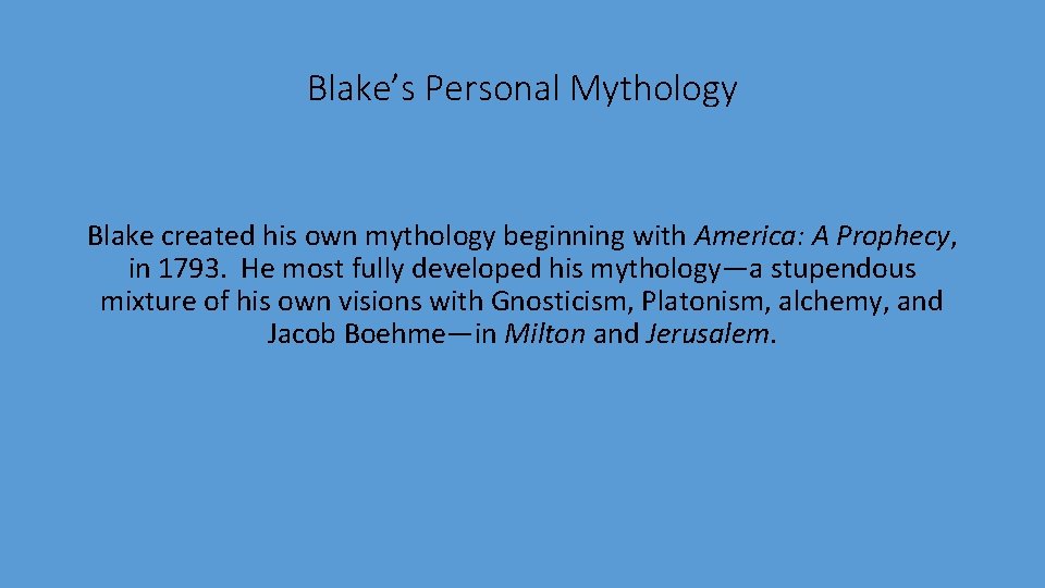 Blake’s Personal Mythology Blake created his own mythology beginning with America: A Prophecy, in