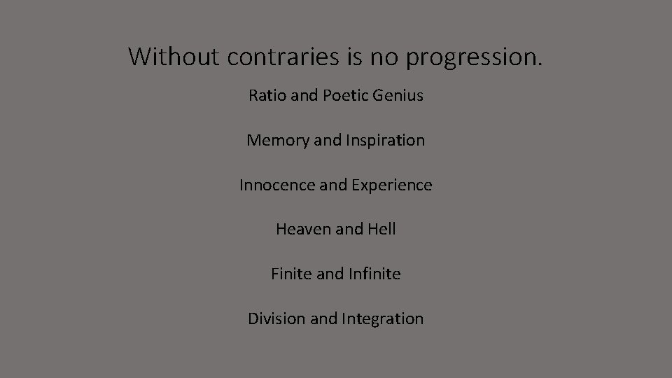 Without contraries is no progression. Ratio and Poetic Genius Memory and Inspiration Innocence and