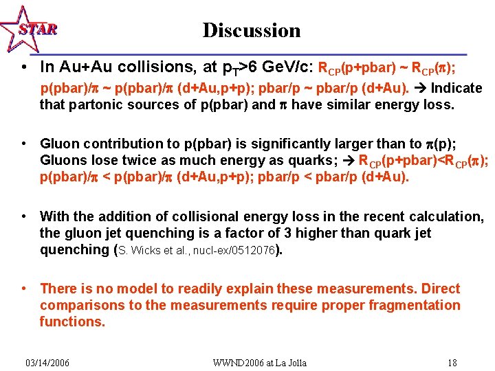 Discussion • In Au+Au collisions, at p. T>6 Ge. V/c: RCP(p+pbar) ~ RCP( );