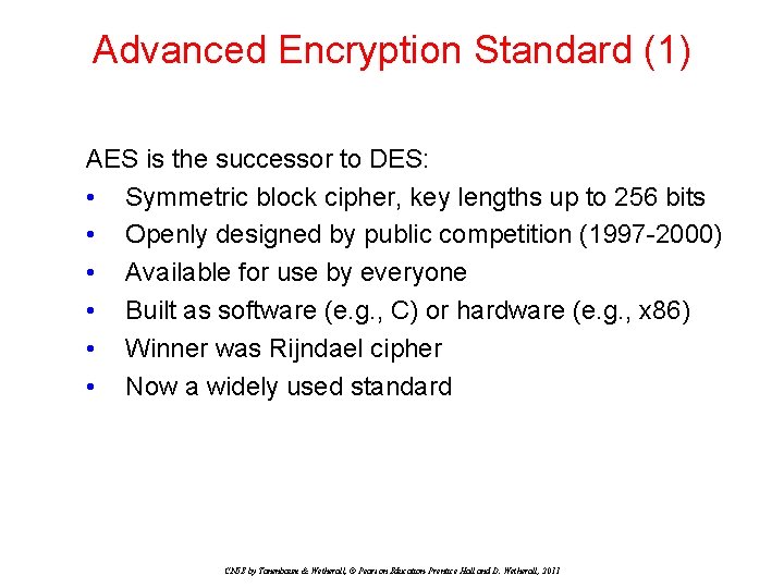 Advanced Encryption Standard (1) AES is the successor to DES: • Symmetric block cipher, Advanced Encryption Standard (1) AES is the successor to DES: • Symmetric block cipher,