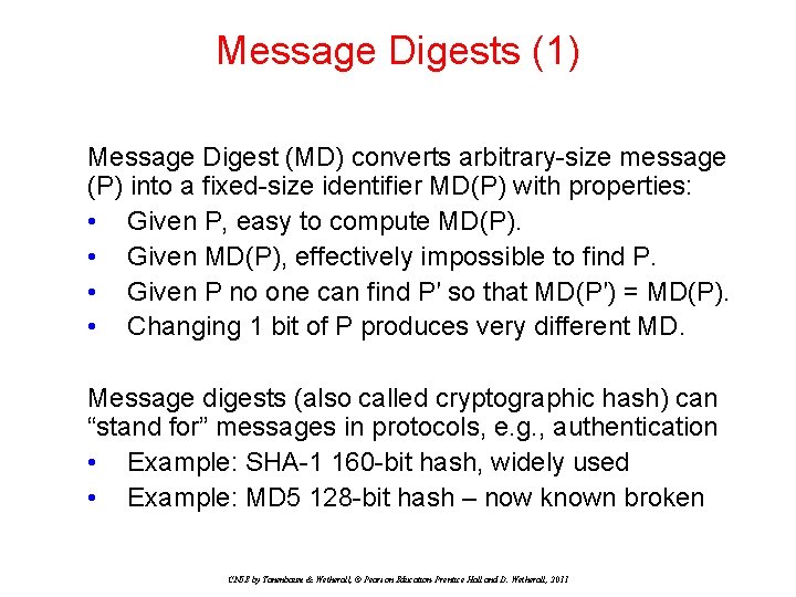 Message Digests (1) Message Digest (MD) converts arbitrary-size message (P) into a fixed-size identifier Message Digests (1) Message Digest (MD) converts arbitrary-size message (P) into a fixed-size identifier