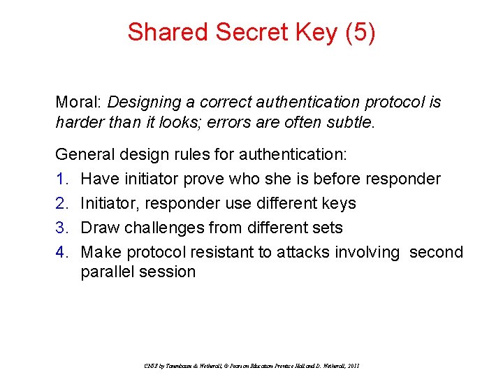Shared Secret Key (5) Moral: Designing a correct authentication protocol is harder than it Shared Secret Key (5) Moral: Designing a correct authentication protocol is harder than it