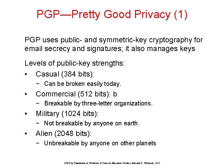 PGP—Pretty Good Privacy (1) PGP uses public- and symmetric-key cryptography for email secrecy and PGP—Pretty Good Privacy (1) PGP uses public- and symmetric-key cryptography for email secrecy and