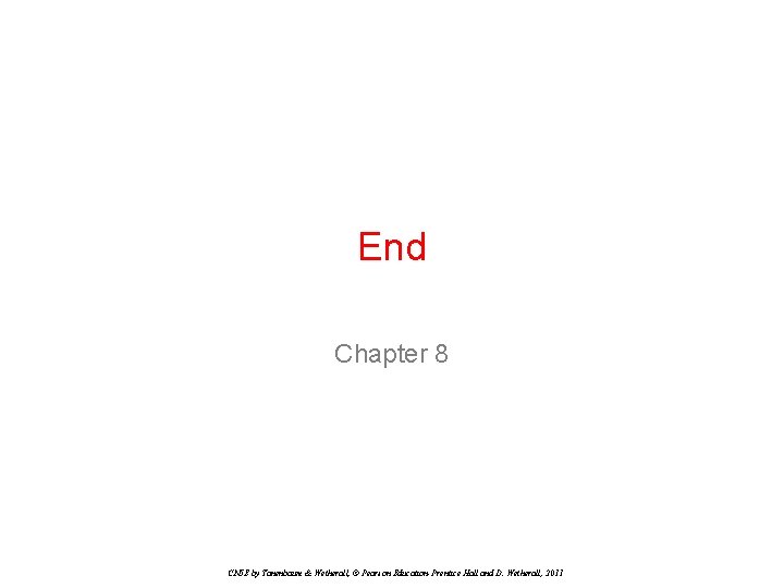 End Chapter 8 CN 5 E by Tanenbaum & Wetherall, © Pearson Education-Prentice Hall End Chapter 8 CN 5 E by Tanenbaum & Wetherall, © Pearson Education-Prentice Hall