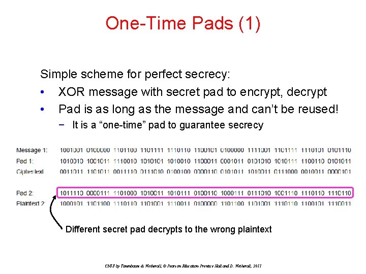 One-Time Pads (1) Simple scheme for perfect secrecy: • XOR message with secret pad One-Time Pads (1) Simple scheme for perfect secrecy: • XOR message with secret pad