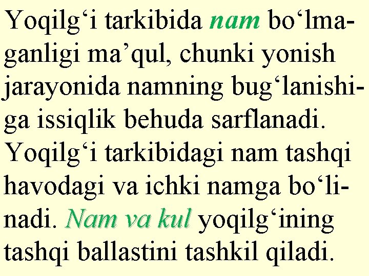 Yoqilg‘i tarkibida nam bо‘lmaganligi ma’qul, chunki yonish jarayonida namning bug‘lanishiga issiqlik behuda sarflanadi. Yoqilg‘i