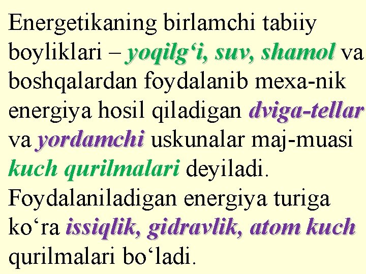 Energetikaning birlamchi tabiiy boyliklari – yoqilg‘i, suv, shamol va boshqalardan foydalanib mexa-nik energiya hosil