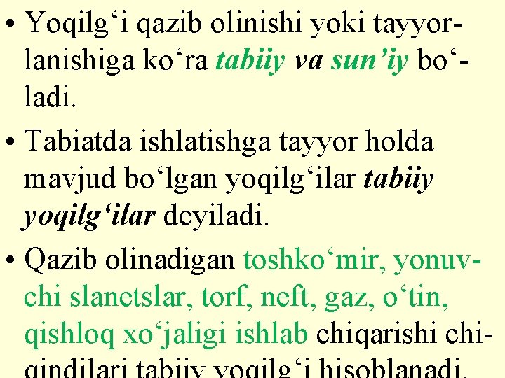  • Yoqilg‘i qazib olinishi yoki tayyorlanishiga kо‘ra tabiiy va sun’iy bо‘ladi. • Tabiatda