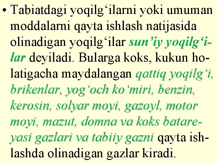  • Tabiatdagi yoqilg‘ilarni yoki umuman moddalarni qayta ishlash natijasida olinadigan yoqilg‘ilar sun’iy yoqilg‘ilar