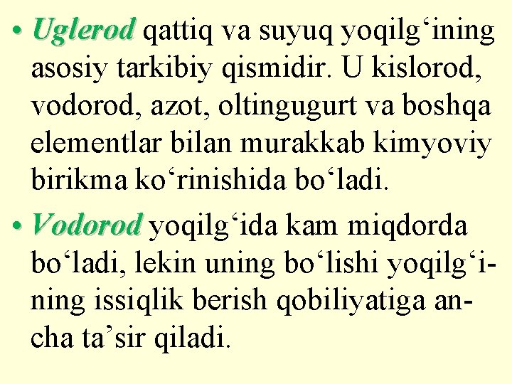  • Uglerod qattiq va suyuq yoqilg‘ining asosiy tarkibiy qismidir. U kislorod, vodorod, azot,