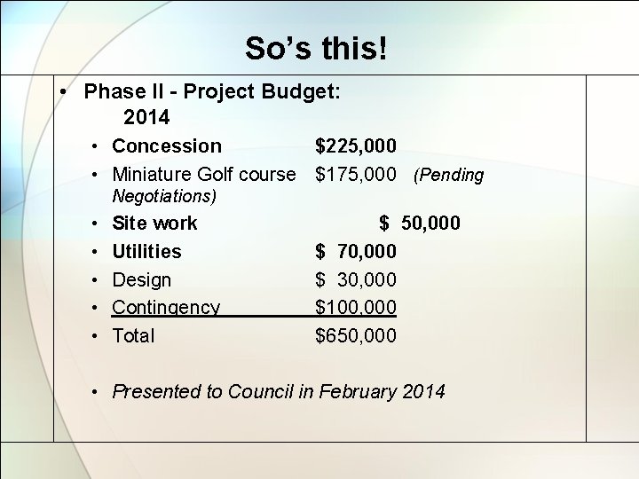 So’s this! • Phase II - Project Budget: 2014 • Concession $225, 000 •