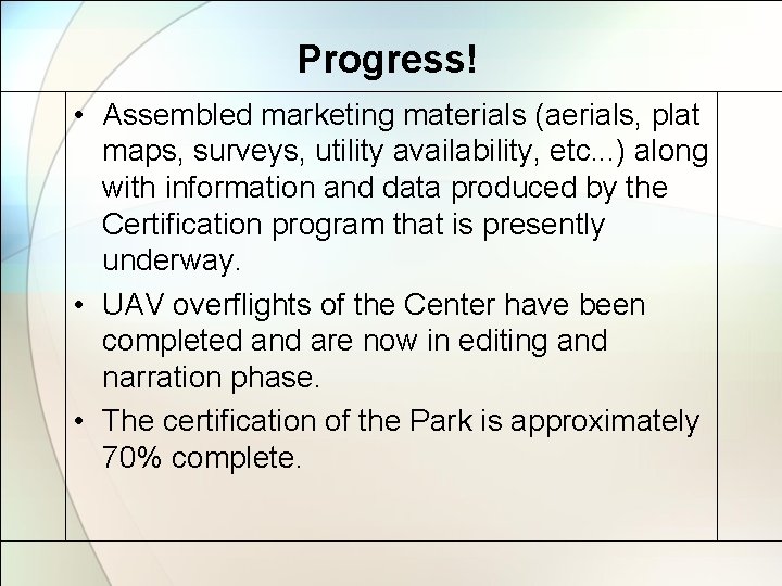 Progress! • Assembled marketing materials (aerials, plat maps, surveys, utility availability, etc. . .