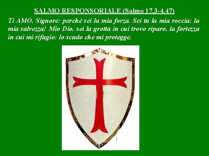 SALMO RESPONSORIALE (Salmo 17, 3 -4. 47) Ti AMO, Signore: perché sei la mia