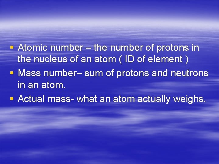 § Atomic number – the number of protons in the nucleus of an atom