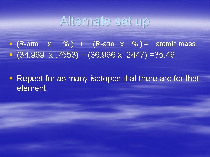 Alternate set up § (R-atm x %) + (R-atm x %)= atomic mass §