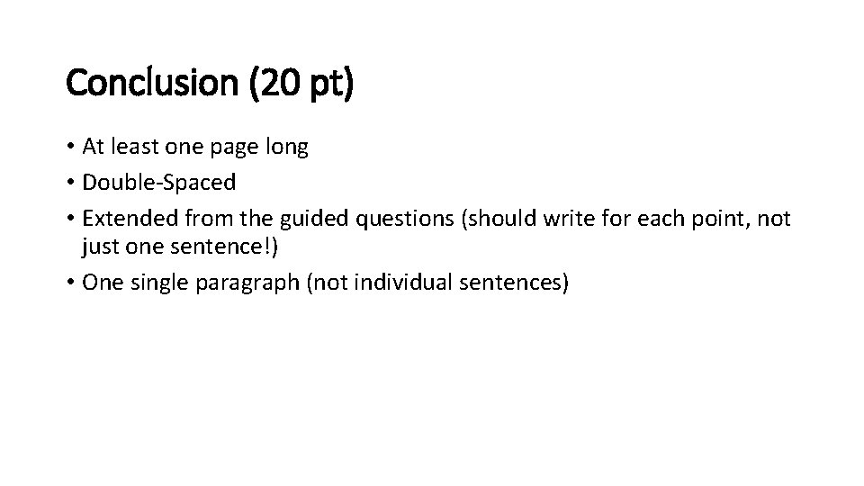 Conclusion (20 pt) • At least one page long • Double-Spaced • Extended from