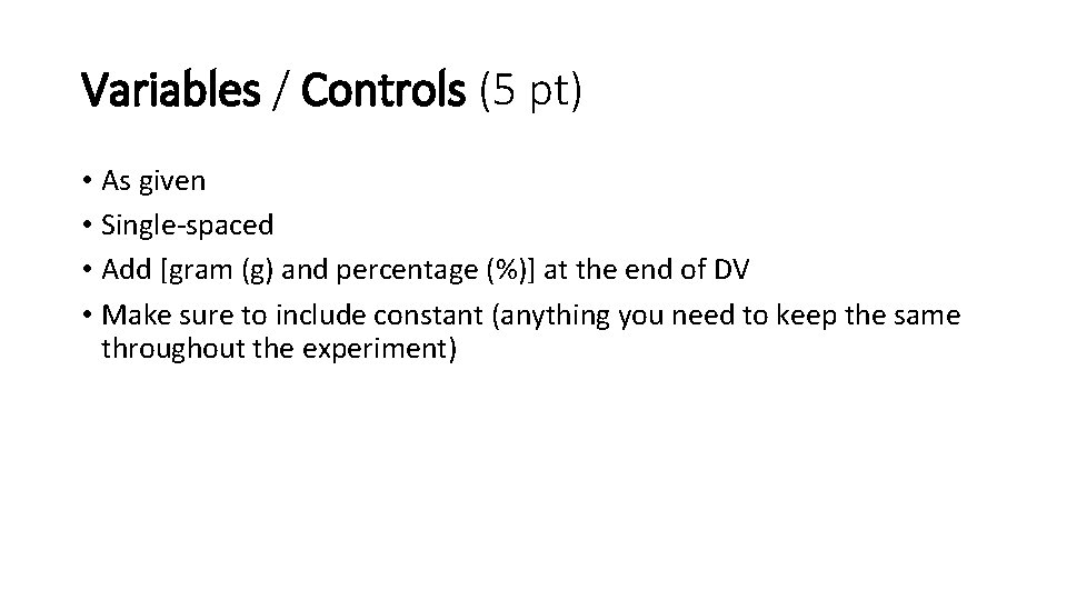 Variables / Controls (5 pt) • As given • Single-spaced • Add [gram (g)