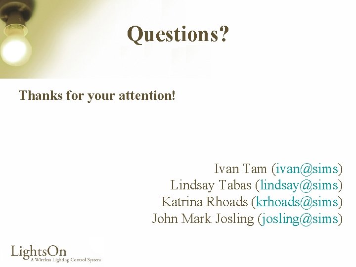 Questions? Thanks for your attention! Ivan Tam (ivan@sims) Lindsay Tabas (lindsay@sims) Katrina Rhoads (krhoads@sims)