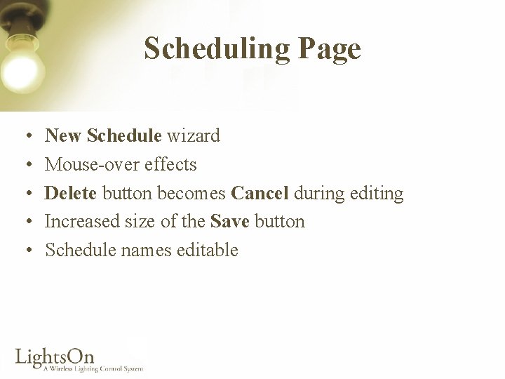 Scheduling Page • • • New Schedule wizard Mouse-over effects Delete button becomes Cancel