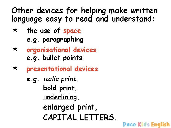 Other devices for helping make written language easy to read and understand: * the