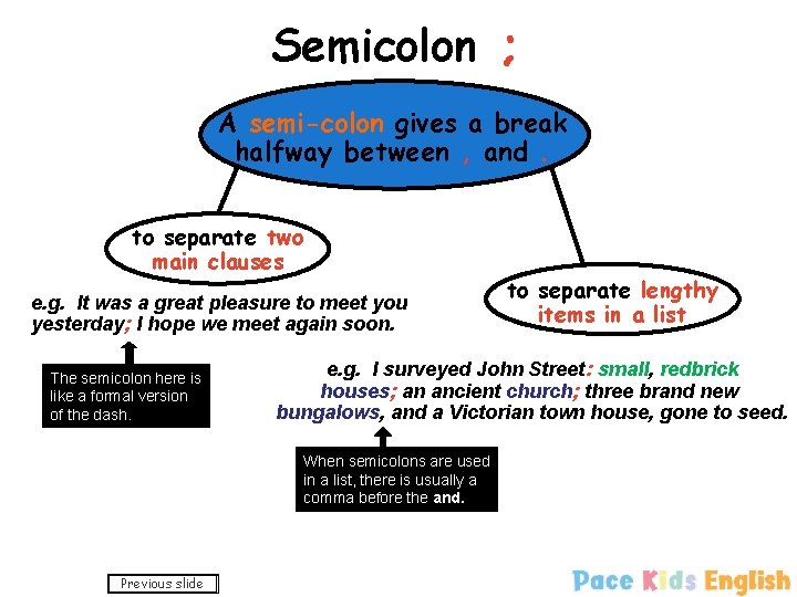 Semicolon ; A semi-colon gives a break halfway between , and. to separate two