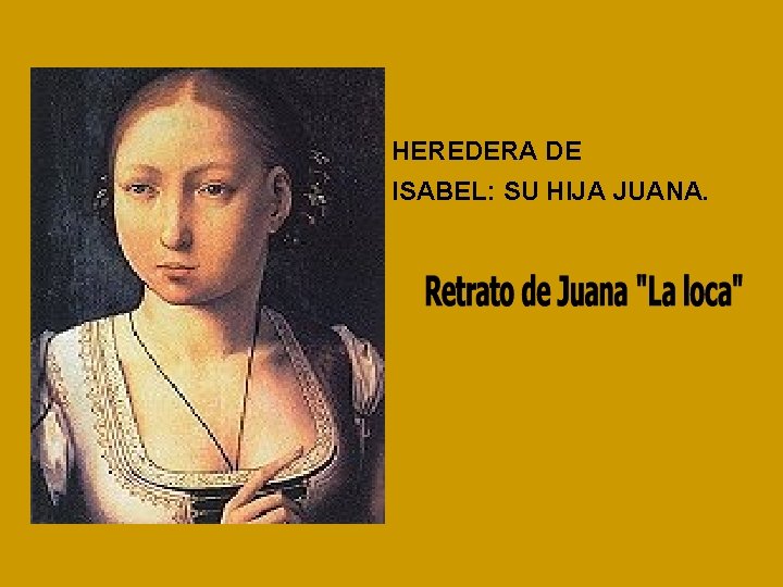 HEREDERA DE ISABEL: SU HIJA JUANA. 