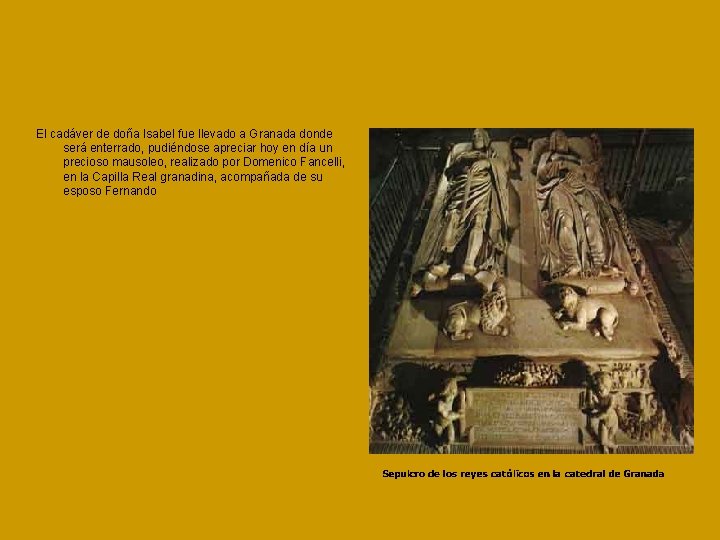 El cadáver de doña Isabel fue llevado a Granada donde será enterrado, pudiéndose apreciar