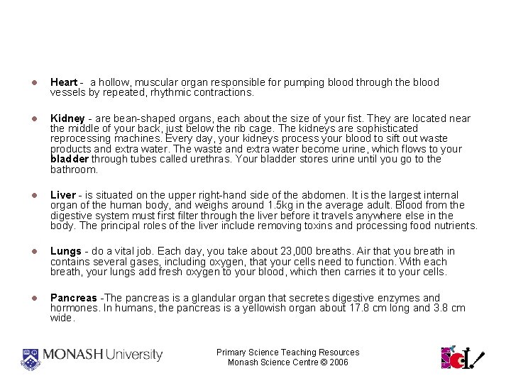 Organ Function Heart - a hollow, muscular organ responsible for pumping blood through the