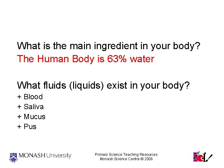 Fluids What is the main ingredient in your body? The Human Body is 63%