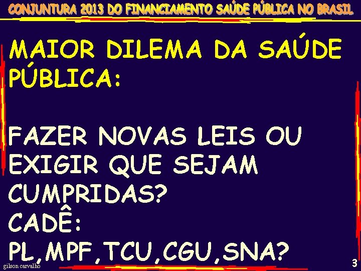 MAIOR DILEMA DA SAÚDE PÚBLICA: FAZER NOVAS LEIS OU EXIGIR QUE SEJAM CUMPRIDAS? CADÊ: