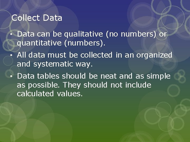 Collect Data • Data can be qualitative (no numbers) or quantitative (numbers). • All Collect Data • Data can be qualitative (no numbers) or quantitative (numbers). • All