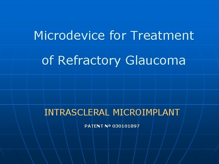 Microdevice for Treatment of Refractory Glaucoma INTRASCLERAL MICROIMPLANT PATENT Nº 030101897 