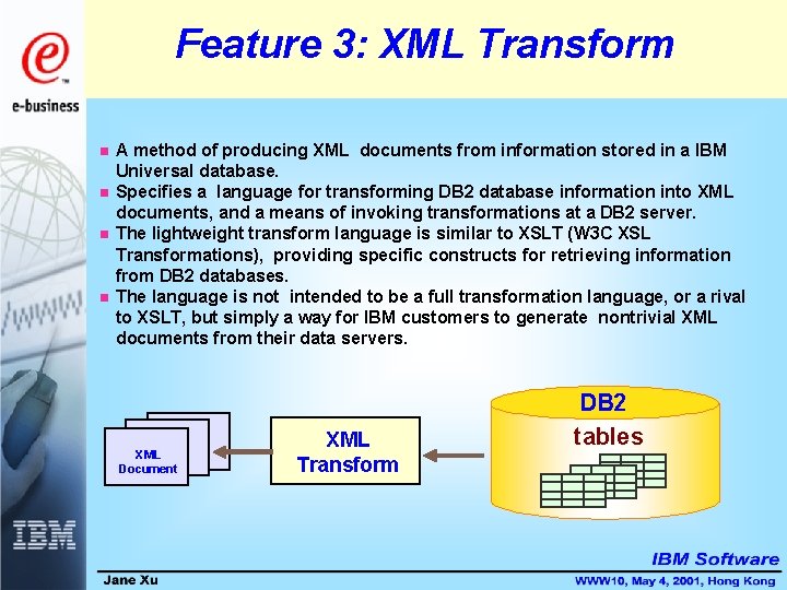 Feature 3: XML Transform n n A method of producing XML documents from information
