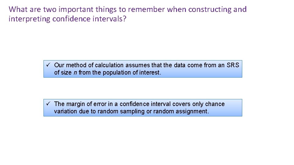 What are two important things to remember when constructing and interpreting confidence intervals? ü What are two important things to remember when constructing and interpreting confidence intervals? ü