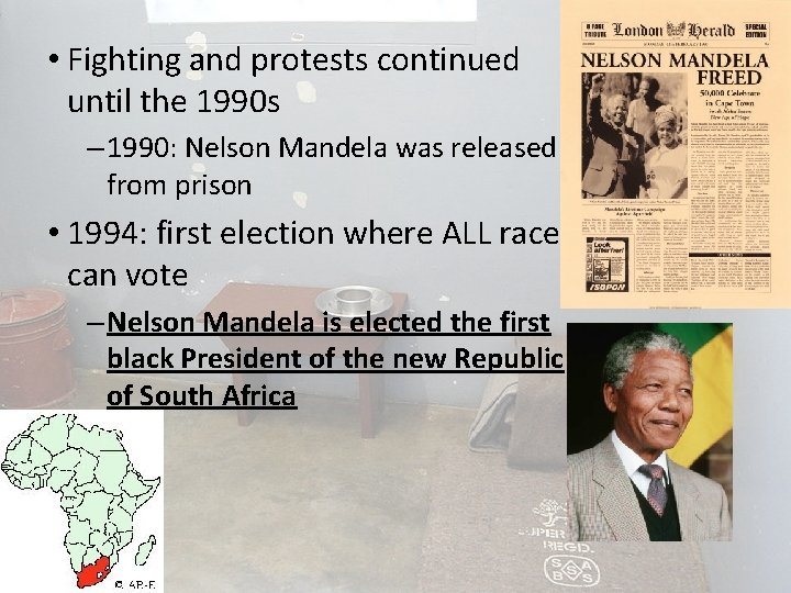  • Fighting and protests continued until the 1990 s – 1990: Nelson Mandela