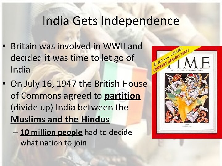 India Gets Independence • Britain was involved in WWII and decided it was time