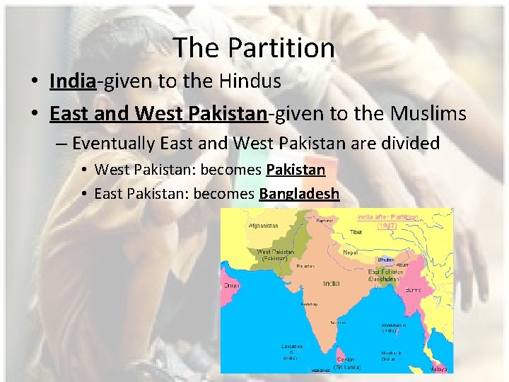 The Partition • India-given to the Hindus • East and West Pakistan-given to the