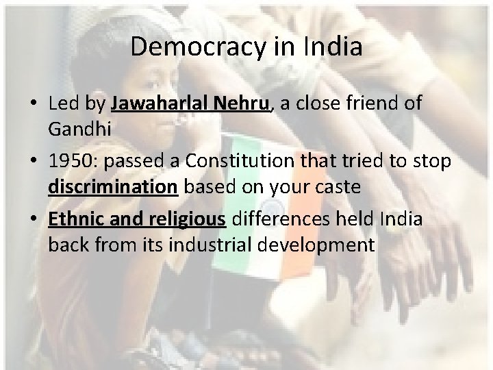 Democracy in India • Led by Jawaharlal Nehru, a close friend of Gandhi •