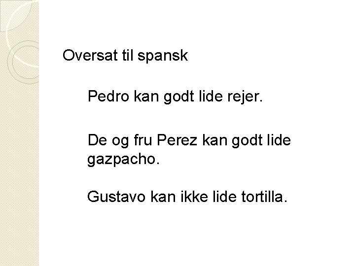Oversat til spansk Pedro kan godt lide rejer. De og fru Perez kan godt