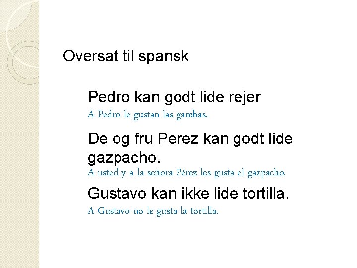 Oversat til spansk Pedro kan godt lide rejer A Pedro le gustan las gambas.