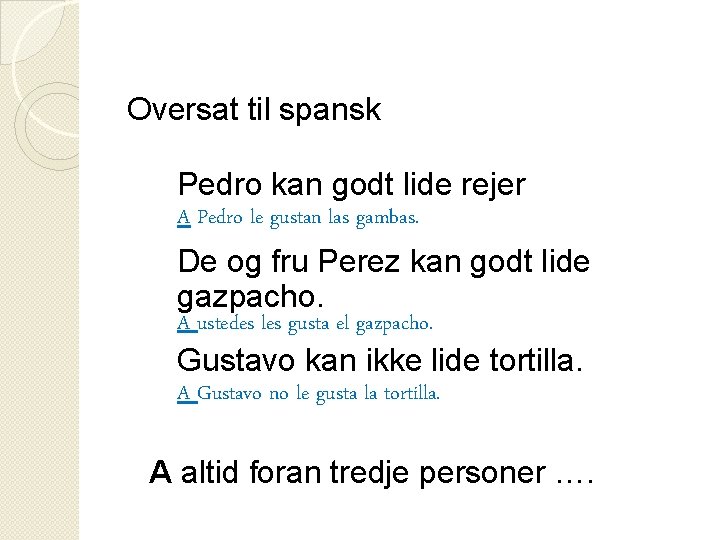 Oversat til spansk Pedro kan godt lide rejer A Pedro le gustan las gambas.