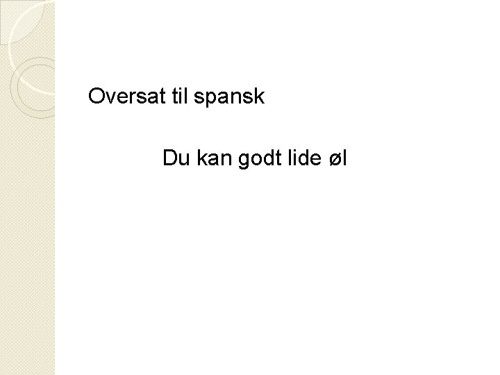 Oversat til spansk Du kan godt lide øl 