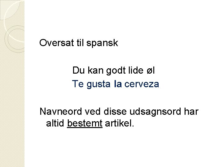 Oversat til spansk Du kan godt lide øl Te gusta la cerveza Navneord ved