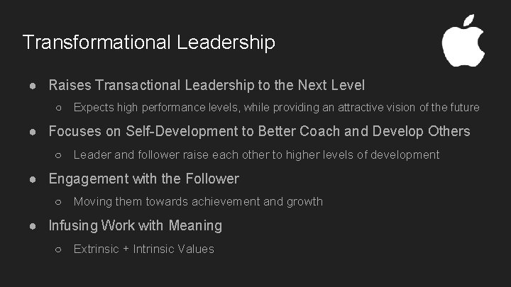 Transformational Leadership ● Raises Transactional Leadership to the Next Level ○ Expects high performance