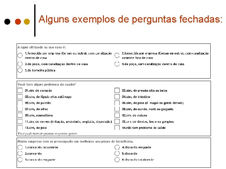 Alguns exemplos de perguntas fechadas: 